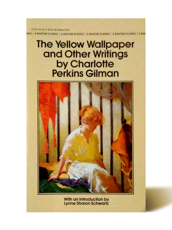 The Yellow Wall-Paper and Selected Writings by Charlotte Perkins Gilman
