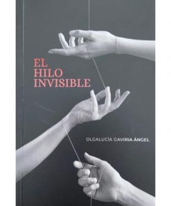 EL HILO INVISIBLE. GAVIRIA ANGEL, OLGALUCÍA. Libro en papel