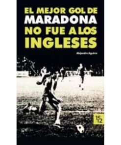 Imágen 1 del libro: El mejor gol de Maradona no fue a los ingleses