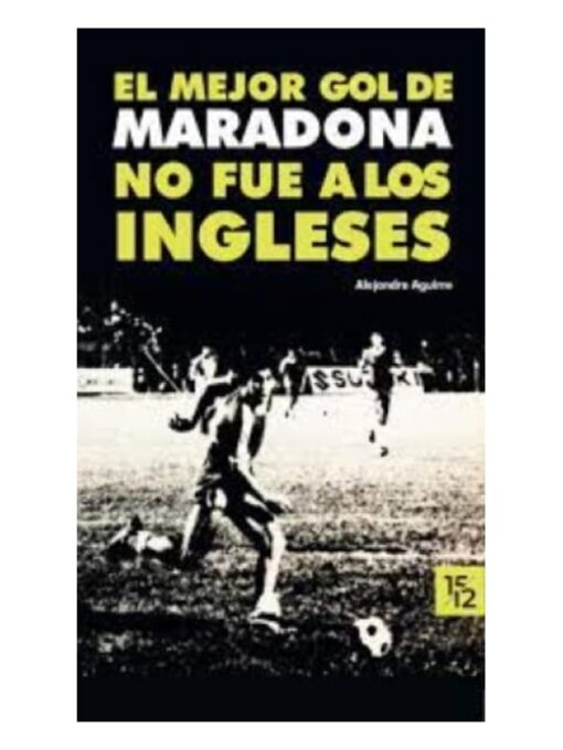 Imágen 1 del libro: El mejor gol de Maradona no fue a los ingleses