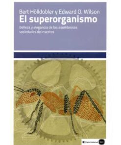 Imágen 1 del libro: El superoganismo. Belleza y elegancia de las asombrosas sociedades de insectos .