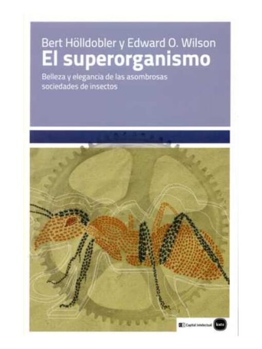 Imágen 1 del libro: El superoganismo. Belleza y elegancia de las asombrosas sociedades de insectos .