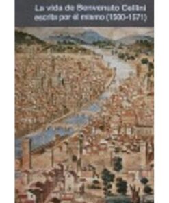 Imágen 1 del libro: La vida de Benvenuto Cellini escrita por él mismo (1500-1571)