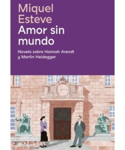 Imágen 1 del libro: Amor sin mundo. Novela sobre Hannah Arendt y Martin Heidegger