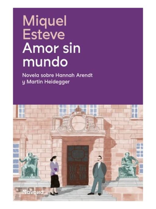 Imágen 1 del libro: Amor sin mundo. Novela sobre Hannah Arendt y Martin Heidegger