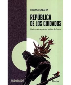 Imágen 1 del libro: República de los cuidados. Hacia una imaginación política de futuro