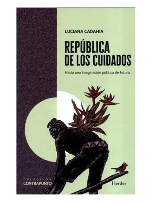 Imágen 1 del libro: República de los cuidados. Hacia una imaginación política de futuro