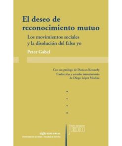 Imágen 1 del libro: El deseo de reconocimiento mutuo. Los movimientos sociales y la disolución del falso yo