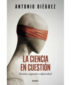 Imágen 1 del libro: La ciencia en cuestión. Disenso, negación y objetividad