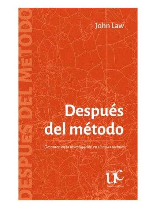 Imágen 1 del libro: Después del método. Desorden en la investigación en ciencias sociales