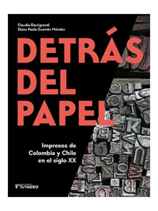 Imágen 1 del libro: Detrás del papel. Impresos de Colombia y Chile en el siglo XX