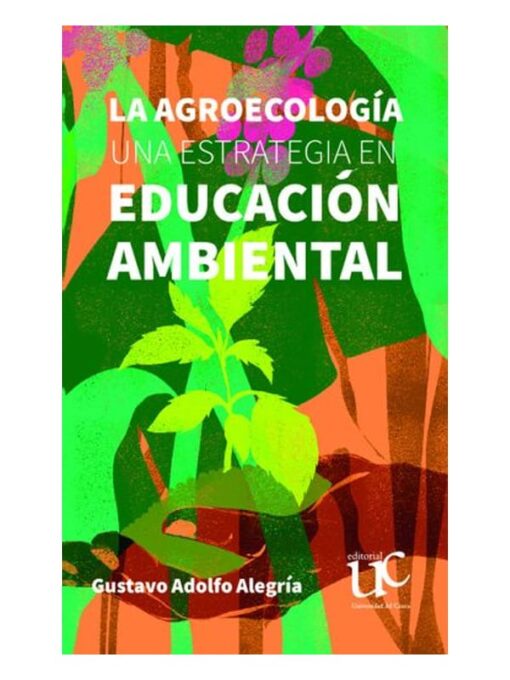 Imágen 1 del libro: La agroecología: una estategia en educación ambiental