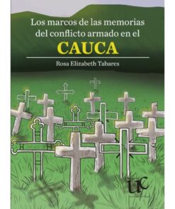 Imágen 1 del libro: Los marcos de las memorias del conflicto armado en el Cauca