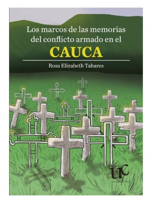 Imágen 1 del libro: Los marcos de las memorias del conflicto armado en el Cauca