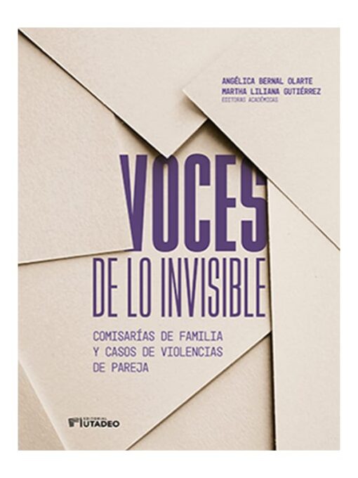 Imágen 1 del libro: Voces de lo invisible. Comisarías de familia y casos de violencias de pareja