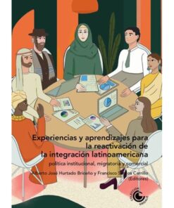 Imágen 1 del libro: Experiencias y aprendizajes para la reactivación de la integración latinoamericana. Política institucional, migratoria y comercial