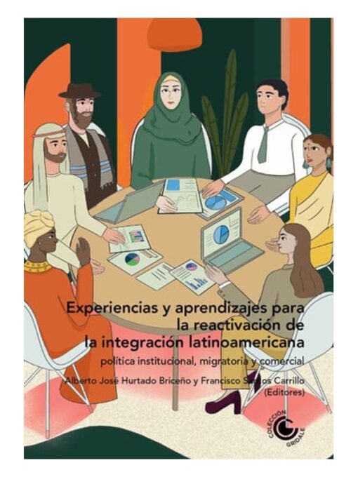 Imágen 1 del libro: Experiencias y aprendizajes para la reactivación de la integración latinoamericana. Política institucional, migratoria y comercial