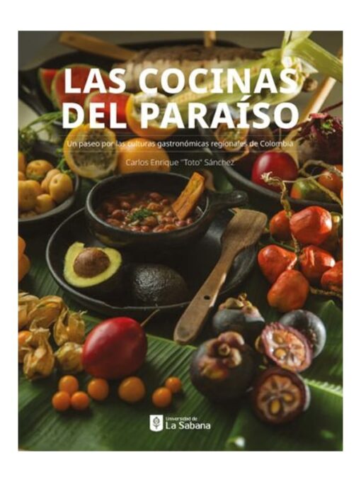 Imágen 1 del libro: Las cocinas del paraíso. Un paseo por las culturales gastronómicas regionales de Colombia