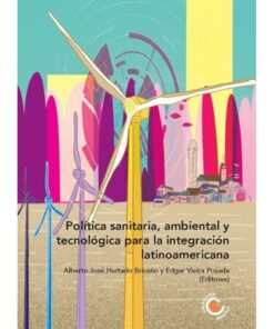 Imágen 1 del libro: Política sanitaria, ambiental y tecnológica para la integración latinoamericana