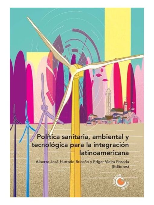 Imágen 1 del libro: Política sanitaria, ambiental y tecnológica para la integración latinoamericana