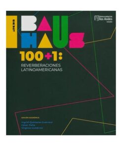 Imágen 1 del libro: Bauhaus 100+1: reverberaciones latinoamericanas