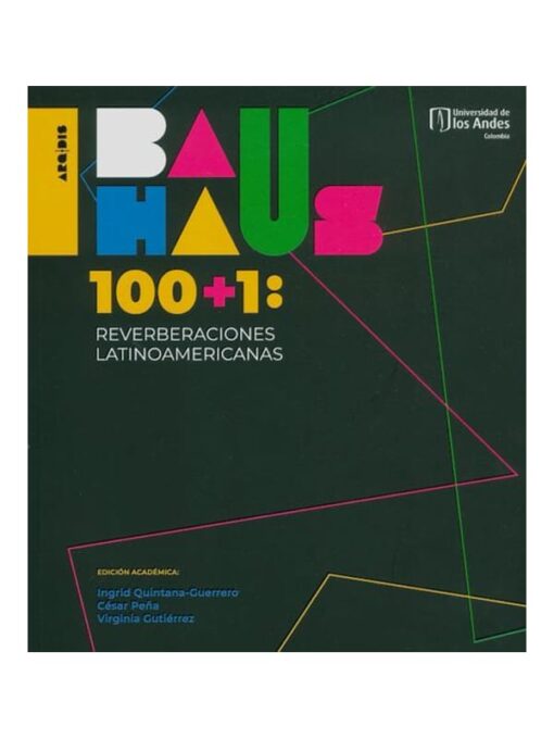 Imágen 1 del libro: Bauhaus 100+1: reverberaciones latinoamericanas