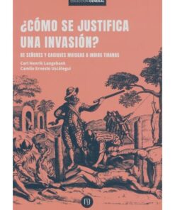 Imágen 1 del libro: ¿Cómo se justifica una invasión? De señores y caciques a indios tiranos