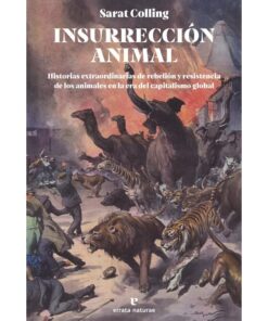 Imágen 1 del libro: Insurrección animal. Historias extraordinarias de rebelión y resistencia de los animales en la era del capitalismo global