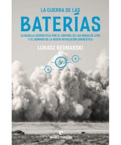 Imágen 1 del libro: La guerra de las baterías. La batalla geopolítica por el control de las minas de litio y el dominio de la nueva revolución energética