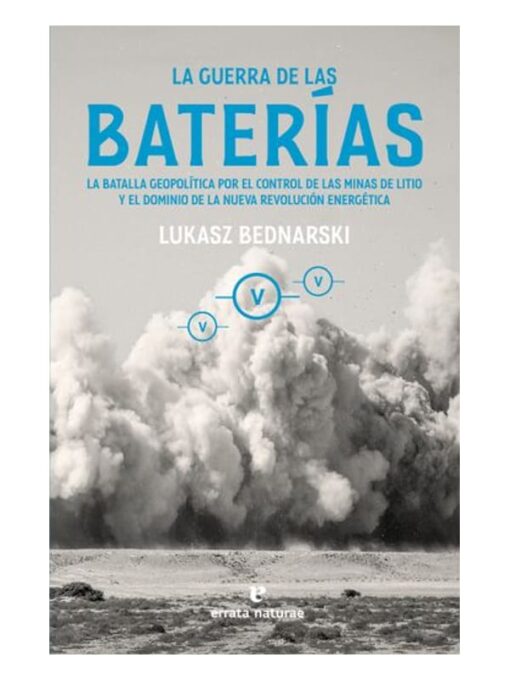 Imágen 1 del libro: La guerra de las baterías. La batalla geopolítica por el control de las minas de litio y el dominio de la nueva revolución energética