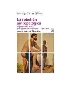 Imágen 1 del libro: La rebelión antropológica. El joven Karl Marx y la izquierda hegeliana (1835-1846)