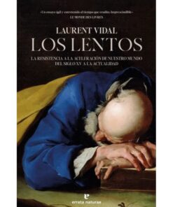 Imágen 1 del libro: Los lentos. La resistencia a la aceleración de nuestro mundo del siglo XV a la actualidad