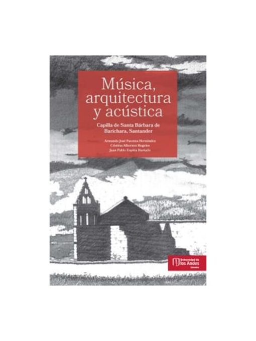 Imágen 1 del libro: Música, arquitectura y acústica. Capilla de Santa Bárbara de Barichara, Santander