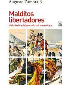 Imágen 1 del libro: Malditos libertadores. Historia del subdesarrollo latinoamericano