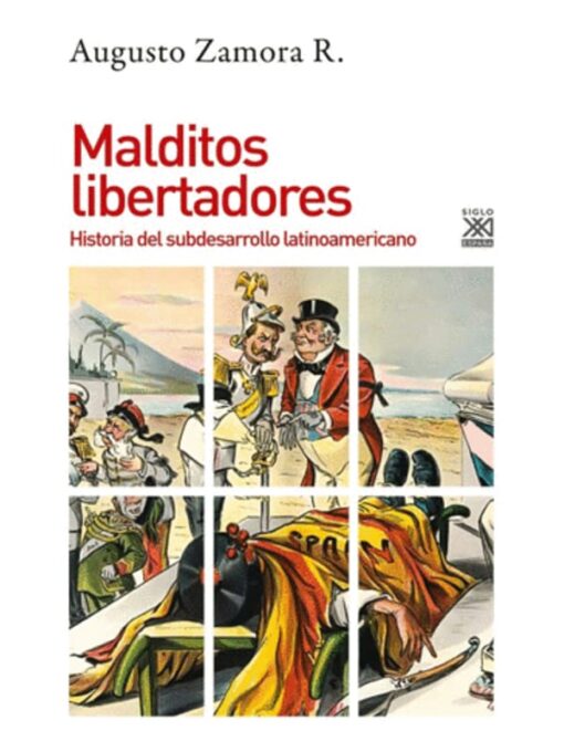 Imágen 1 del libro: Malditos libertadores. Historia del subdesarrollo latinoamericano