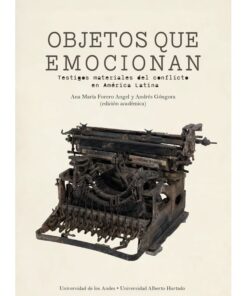 Imágen 1 del libro: Objetos que emocionan. Testigos materiales del conflicto en América Latina