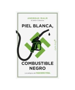 Imágen 1 del libro: Piel blanca, combustible negro. Los peligros del fascismo fósil