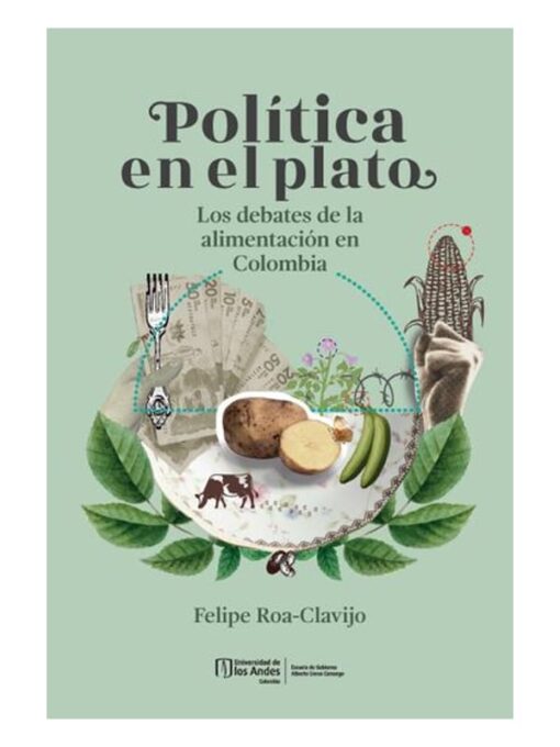 Imágen 1 del libro: Política en el plato. Los debates de la alimentación en Colombia